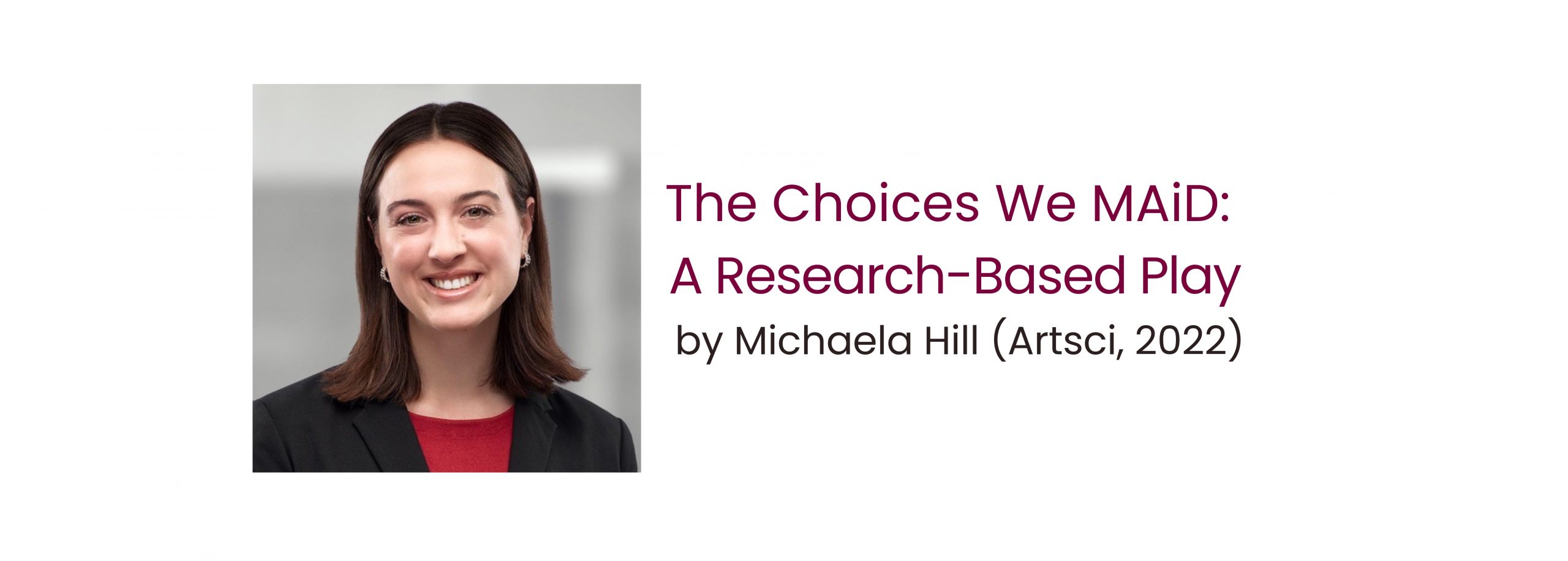 “The Choices We MAiD: A Research-Based Play” by Michaela Hill